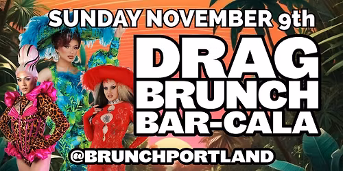 DRAG BRUNCH BAR-CALA (SUNDAY NOVEMBER 9th)