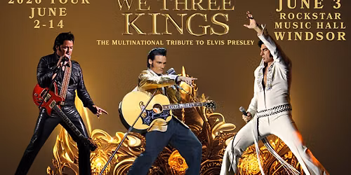 We Three Kings: The Multinational Tribute to Elvis ~ WINDSOR — RockStar Music Hall