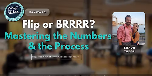 WiscoREIA Hayward: Flip or BRRRR? Mastering the Numbers & the Process
