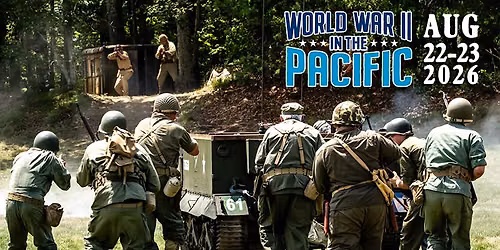 WWII in the Pacific Re-Enactment Weekend - August 2026 - American Heritage Museum Living History