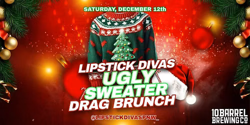 DRAG BRUNCH 10 BARREL (Dec 12th - LIPSTICK DIVAS UGLY SWEATER)