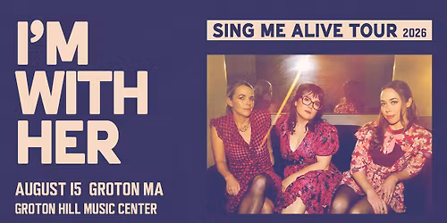 I'm With Her - Sing Me Alive Tour 2026