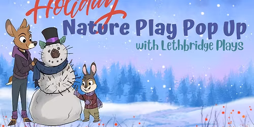 Holiday Nature Play Pop Up - with Lethbridge Plays