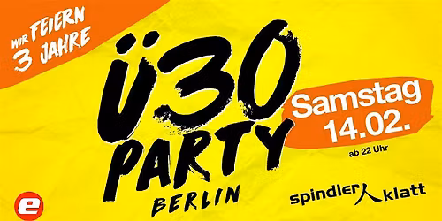 3 Jahre Geburtstag \u00dc30 Party Berlin\/ Sa, 14.02.\/ Spindler \/ Klatt