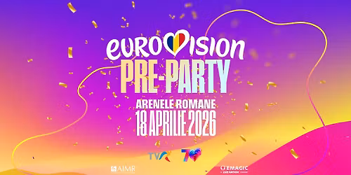 EUROVISION PRE-PARTY 2026 \u25cf ARENELE ROMANE \u25cf 18 APRILIE
