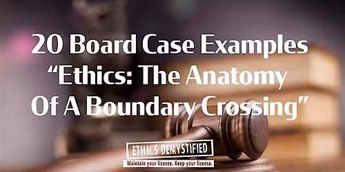 Actual Cases, Actual Solutions:  The Anatomy of a Boundary Crossing, Ethics