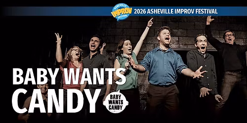 Baby Wants Candy \u2013 Presented by Asheville Improv Festival