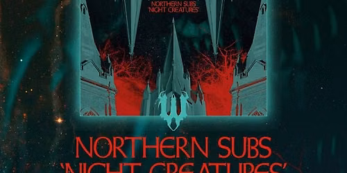 Northern Subs - Night Creatures Album Launch - w\/ Miles Brown , Mountains of Madness