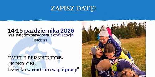 VII Mi\u0119dzynarodowa Konferencja "WIELE PERSPEKTYW- JEDEN CEL. Dziecko w centrum wsp\u00f3\u0142pracy."""