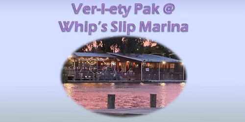 Ver-I-ety Pak @ Whip's Slip Marina