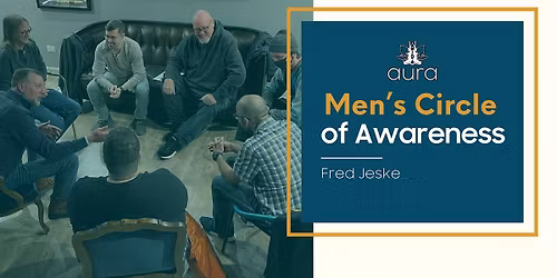 Men\u2019s Circle of Awareness: A Sacred Space for Growth, Truth & Brotherhood