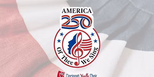 America250: Of Thee We Sing - Cincinnati Youth Choir's May Concert