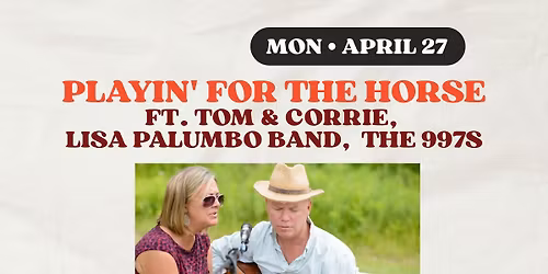 Playin' For The Horse ft. Tom & Corrie, Lisa Palumbo Band, + The 997s at The Iron Horse