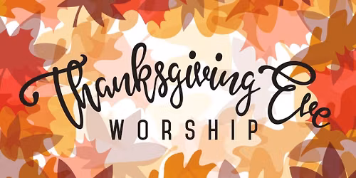 Thanksgiving Eve Worship