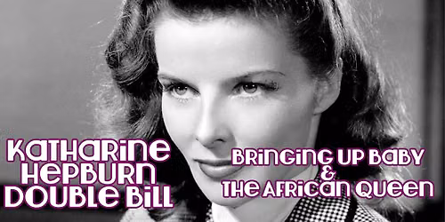 A Katharine Hepburn Double Bill: Bringing Up Baby & The African Queen