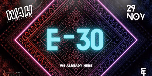 WAH presents E-30