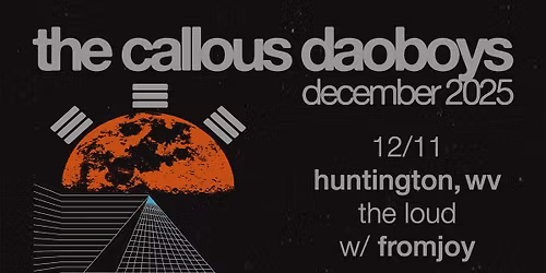 The Callous Daoboys w\/ fromjoy at The Loud 12\/11\/25