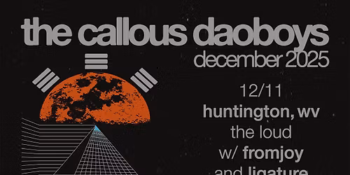 The Callous Daoboys w\/ fromjoy + Ligature at The Loud 12\/11\/25