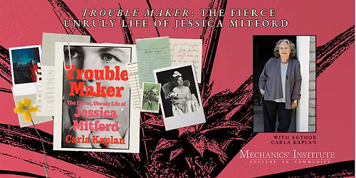 Trouble Maker: The Fierce, Unruly Life of Jessica Mitford with Carla Kaplan