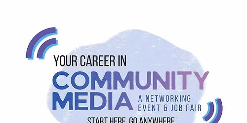 Your Career in Community Media: A Networking Event and Job Fair