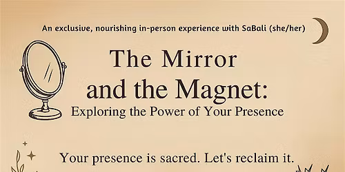 The Mirror and the Magnet: Exploring the Power of Your Presence
