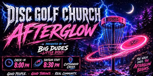 \ud83c\udf19\ud83e\udd4f\u26a1 DISC GOLF CHURCH AFTERGLOW \u26a1\ud83e\udd4f\ud83c\udf19