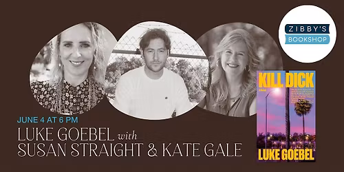 Author Event! K*ll DICK by Luke Goebel with Susan Straight & Kate Gale