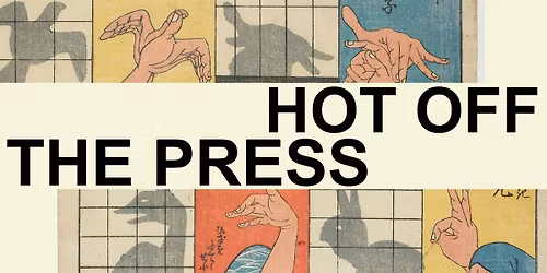 HOT OFF THE PRESS: book + print fair