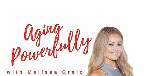 Aging Powerfully with Melissa Grelo LIVE in Calgary