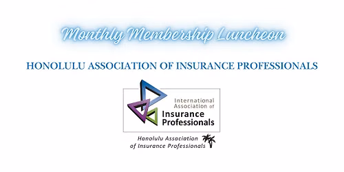 Honolulu Association of Insurance Professionals - Monthly Luncheon