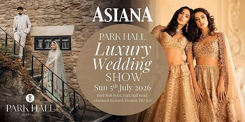 Park Hall Luxury Wedding Show - Sun 5 July 2026