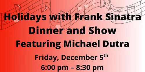 Holidays with Frank Sinatra Dinner & Show!