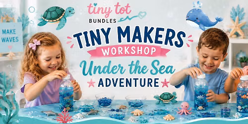Tiny Makers Workshop: Under The Sea Adventure