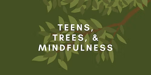 Teens, Trees, & Mindfulness