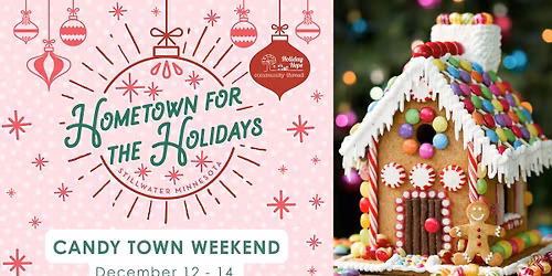 Candy Town Weekend: Hometown for the Holidays - Stillwater, MN