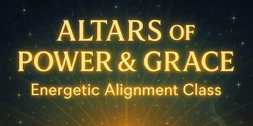 Altars of Power & Grace Class