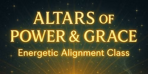Altars of Power & Grace Class