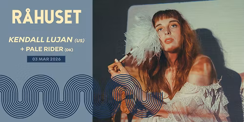 Kendall Lujan (US) + Pale Rider (DK) | R\u00e5huset