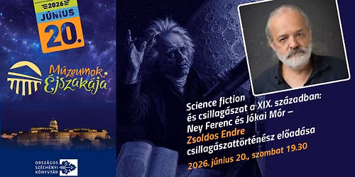 Science fiction \u00e9s csillag\u00e1szat a XIX. sz\u00e1zadban: Ney Ferenc \u00e9s J\u00f3kai M\u00f3r \u2013 Zsoldos Endre el\u0151ad\u00e1sa