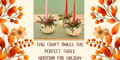 Pumpkin Candlestick Centerpiece Making