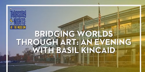 Bridging Worlds Through Art: An Evening with Basil Kincaid