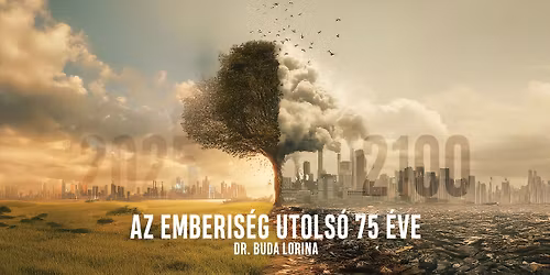 Az emberis\u00e9g utols\u00f3 75 \u00e9ve - MOSONMAGYAR\u00d3V\u00c1R - Dr. Buda Lorina