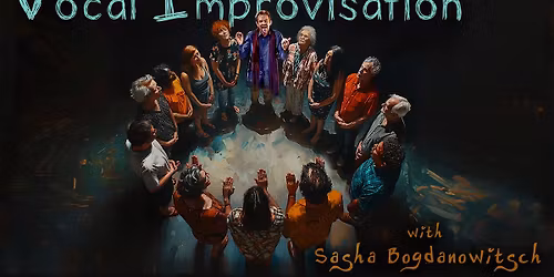 Vocal Improvisation with Sasha Bogdanowitsch