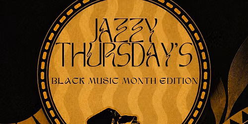 Jazzy Thursday's - Black Music Month Edition