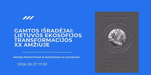 Monografijos \u201eGamtos i\u0161rad\u0117jai: Lietuvos ekosofijos transformacijos ** am\u017eiuje\u201c pristatymas