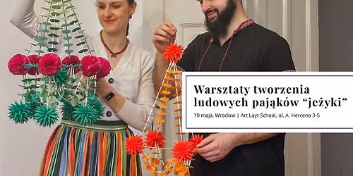 10.05.2026 - Wroc\u0142aw - warsztaty tradycyjnych paj\u0105k\u00f3w \u017cyrandolowych "je\u017cyki"