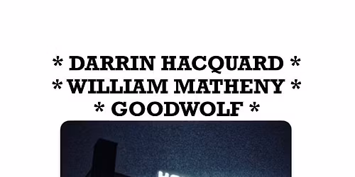 Darrin Hacquard, William Matheny & Goodwolf @ 123 Pleasant Street