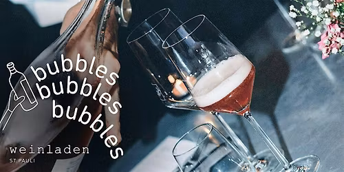 BUBBLES, BUBBLES, BUBBLES - PETNAT BIS CHAMPAGNER - DAS SCHAUMWEINTASTING
