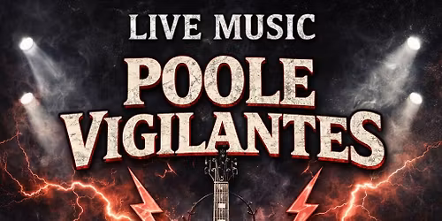 LIVE MUSIC \u2013 POOLE VIGILANTES