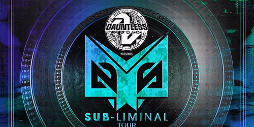 Dauntless Audio Presents: Sub-Liminal Tour 2.0